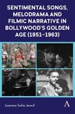 Sentimental Songs, Melodrama and Filmic Narrative in Bollywood's Golden Age (1951-1963) Sentimental Songs, Melodrama and Filmic Narrative in Bollywood's Golden Age (1951-1963)