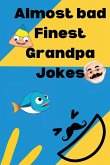 Almost bad Finest Grandpa Jokes Almost bad Finest Grandpa Jokes