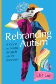 Rebranding Autism Rebranding Autism