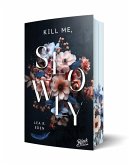 Kill Me, Slowly Mit wunderschönem Farbschnitt Kill Me, Slowly Mit wunderschönem Farbschnitt