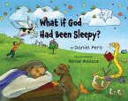 What if God Had Been Sleepy? What if God Had Been Sleepy?