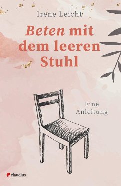 Beten mit dem leeren Stuhl - Leicht, Irene Beten mit dem leeren Stuhl - Leicht, Irene