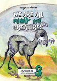 We Are All Funny Little Creatures 3 We Are All Funny Little Creatures 3