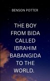 The Boy From Bida Called Ibrahim Babangida To The World. The Boy From Bida Called Ibrahim Babangida To The World.