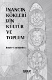 Inancin Kökleri Din Kültür ve Toplum Inancin Kökleri Din Kültür ve Toplum