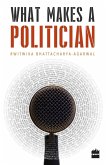 What Makes a Politician What Makes a Politician