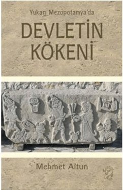 Yukari Mezopotamyada Devletin Kökeni - Altun, Mehmet Yukari Mezopotamyada Devletin Kökeni - Altun, Mehmet