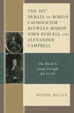 The 1837 Debate on Roman Catholicism Between Bishop John Purcell and Alexander Campbell