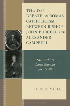 The 1837 Debate on Roman Catholicism Between Bishop John Purcell and Alexander Campbell - Miller, Herbie