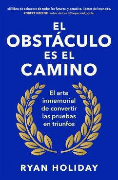 Cover El obstáculo es el camino: El arte inmemorial de convertir los retos en triunfos