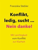 Konflikt, ledig, sucht... Nein danke! Konflikt, ledig, sucht... Nein danke!