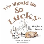 We Should Be So Lucky We Should Be So Lucky