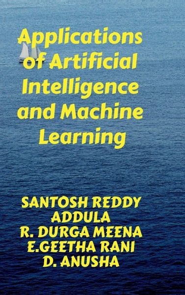 Applications of Artificial Intelligence and Machine Learning Applications of Artificial Intelligence and Machine Learning