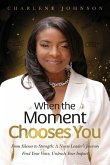 When the Moment Chooses You When the Moment Chooses You