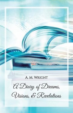 A Diary of Dreams, Visions & Revelations - Wright, A M