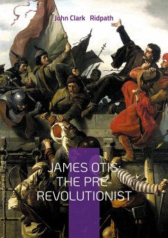 James Otis: The Pre-Revolutionist Cover James Otis: The Pre-Revolutionist