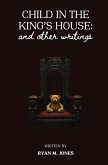 Child in the King's House And Other Writings Child in the King's House And Other Writings