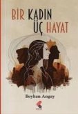 Bir Kadin Üc Hayat Bir Kadin Üc Hayat