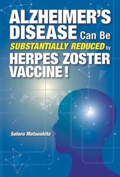 Alzheimer's Disease Can Be Substantially Reduced by Herpes Zoster Vaccine! Alzheimer's Disease Can Be Substantially Reduced by Herpes Zoster Vaccine!
