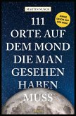 111 Orte auf dem Mond, die man gesehen haben muss 111 Orte auf dem Mond, die man gesehen haben muss