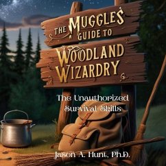 The Muggles Guide to Woodland Wizardry - Hunt, Jason A
