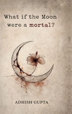 What if the moon were a mortal? - Adhish Gupta