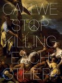 Can We Stop Killing Each Other? Can We Stop Killing Each Other?