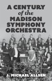 A Century of the Madison Symphony Orchestra A Century of the Madison Symphony Orchestra