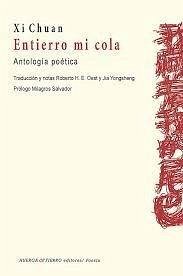 Entierro mi cola : antología poética - Chuan, Xi Entierro mi cola : antología poética - Chuan, Xi