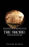 Shadows Beneath the Shore Shadows Beneath the Shore