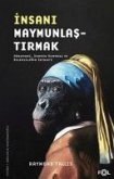 Insani Maymunlastirmak;Nöromani, Darwin Hummasi ve Bilimciligin Sefaleti Insani Maymunlastirmak;Nöromani, Darwin Hummasi ve Bilimciligin Sefaleti