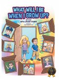 What Will I Be When I Grow Up? What Will I Be When I Grow Up?
