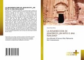 LA RESURRECCION DE JESUCRISTO ¿UN MITO O UNA REALIDAD? LA RESURRECCION DE JESUCRISTO ¿UN MITO O UNA REALIDAD?