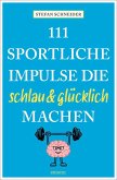 111 sportliche Impulse, die schlau und glücklich machen 111 sportliche Impulse, die schlau und glücklich machen