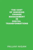 The Cost of ignoring Change Management in Digital Transformations The Cost of ignoring Change Management in Digital Transformations