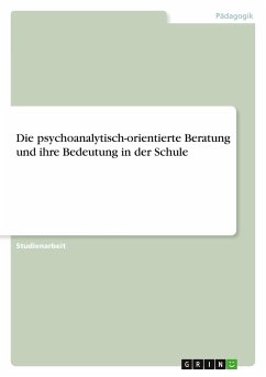 Cover Die psychoanalytisch-orientierte Beratung und ihre Bedeutung in der Schule