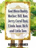 God Bless Daddy, Mother, Bill, Ron, Jerry, Carol Ann, Linda Jane, Dick and Little Tom God Bless Daddy, Mother, Bill, Ron, Jerry, Carol Ann, Linda Jane, Dick and Little Tom