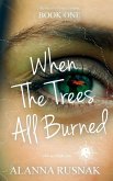 When The Trees All Burned When The Trees All Burned