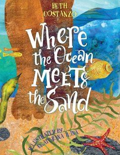 Where the Ocean Meets the Sand - Children's Book of the Ocean for Ages 3-8, Discover All The Exciting Things You Can See & Do On a Beach - Beautifully Illustrated Ocean Book for Toddlers - Costanzo, Beth
