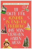 111 Orte für Kinder in und um Freiburg, die man gesehen haben muss 111 Orte für Kinder in und um Freiburg, die man gesehen haben muss