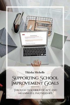 Supporting School Improvement Goals, Through teacher efficacy and meaningful partnerships - Michelle, Tikisha Supporting School Improvement Goals, Through teacher efficacy and meaningful partnerships - Michelle, Tikisha