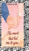 The mark that led me to you