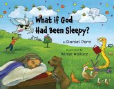 What if God Had Been Sleepy? What if God Had Been Sleepy?