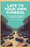 Late To Your Own Funeral Late To Your Own Funeral