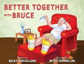 Better Together with Bruce Better Together with Bruce