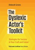 The Dyslexic Actor's Toolkit The Dyslexic Actor's Toolkit