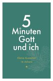 5 Minuten Gott und ich - Kleine Auszeiten im Advent 5 Minuten Gott und ich - Kleine Auszeiten im Advent