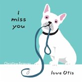 I miss you, love Otis