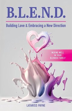 B.L.E.N.D. Building Love & Embracing a New Direction - Payne, Latariss