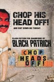 Chop His Head Off! Chop His Head Off!